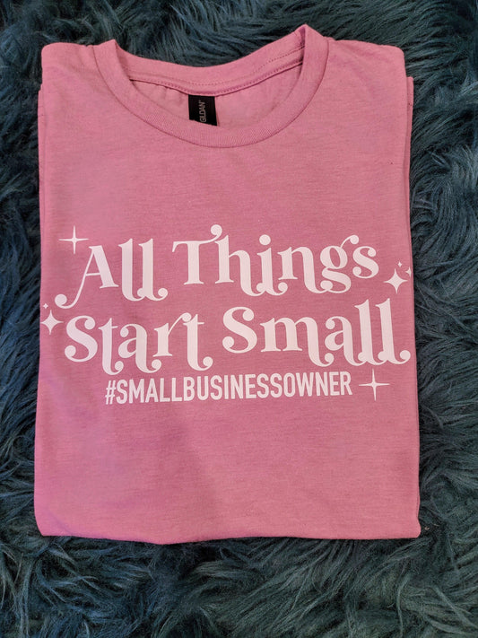 All Things Start Small Tee