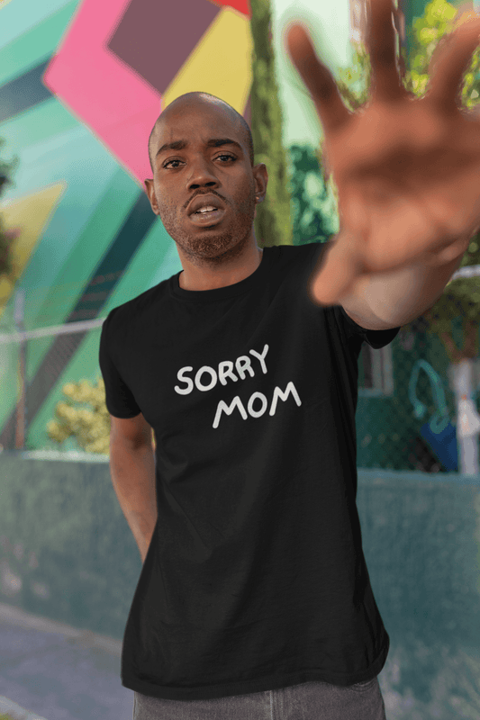 Sorry Mom Shirt